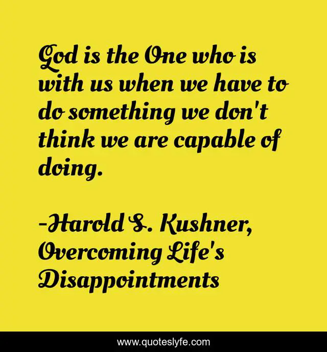 God is the One who is with us when we have to do something we don't think we are capable of doing.