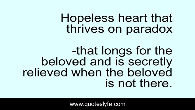 Hopeless heart that thrives on paradox