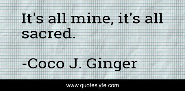 It's all mine, it's all sacred.