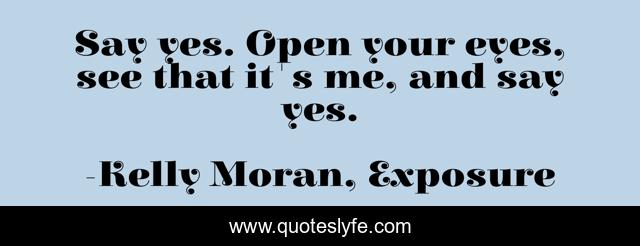 Best Kelly Moran Exposure Quotes With Images To Share And Download For Free At Quoteslyfe
