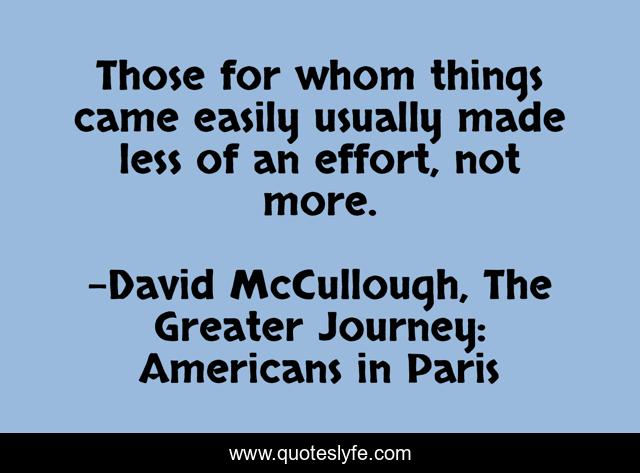 Those for whom things came easily usually made less of an effort, not more.