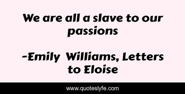 We are all a slave to our passions