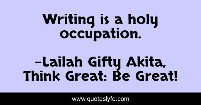 Writing is a holy occupation.