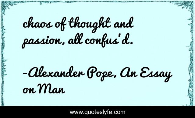 chaos of thought and passion, all confus'd.