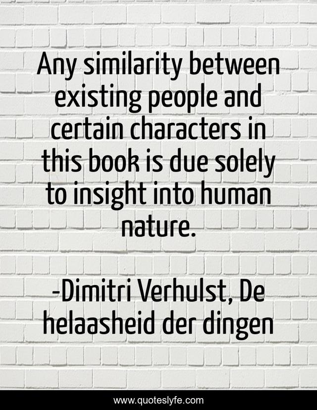 Any similarity between existing people and certain characters in this book is due solely to insight into human nature.