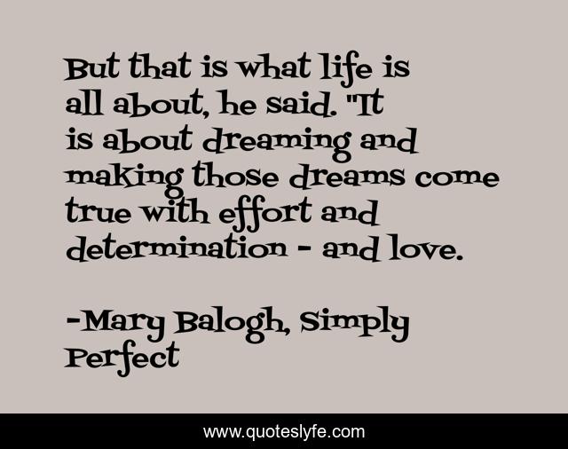 But That Is What Life Is All About He Said It Is About Dreaming And Quote By Mary Balogh Simply Perfect Quoteslyfe