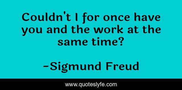 Couldn't I for once have you and the work at the same time?