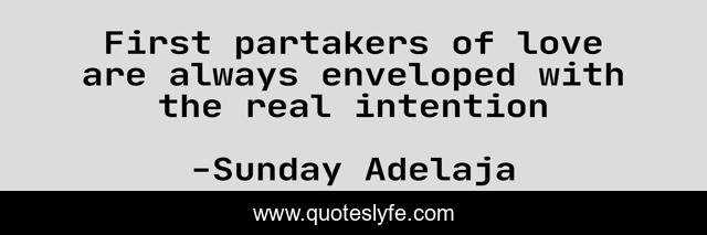 First partakers of love are always enveloped with the real intention