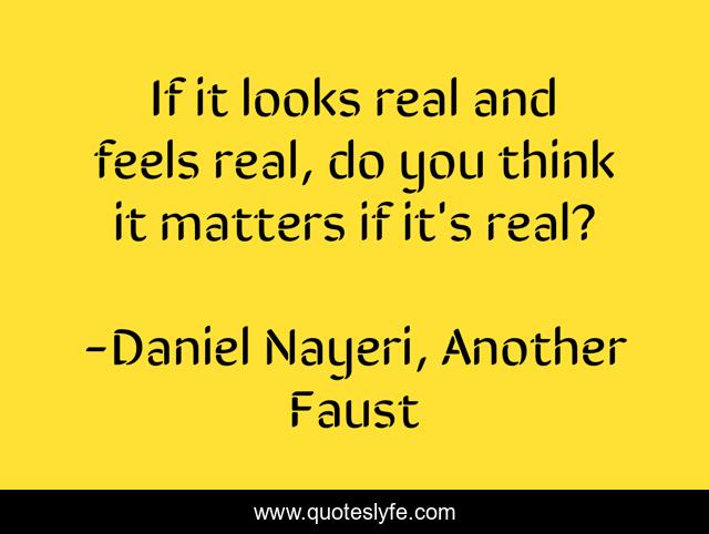 If it looks real and feels real, do you think it matters if it's real?