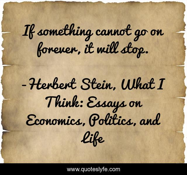 If something cannot go on forever, it will stop.