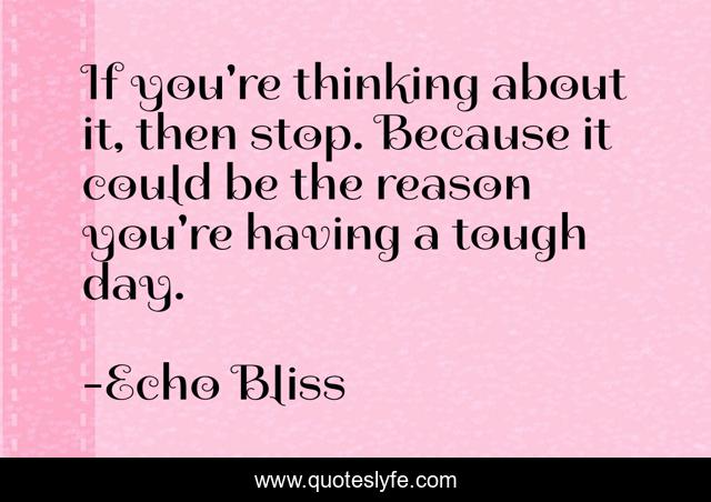 If you're thinking about it, then stop. Because it could be the reason you're having a tough day.