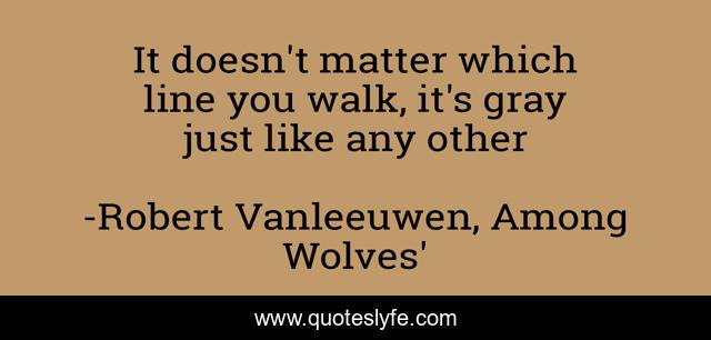 It doesn't matter which line you walk, it's gray just like any other