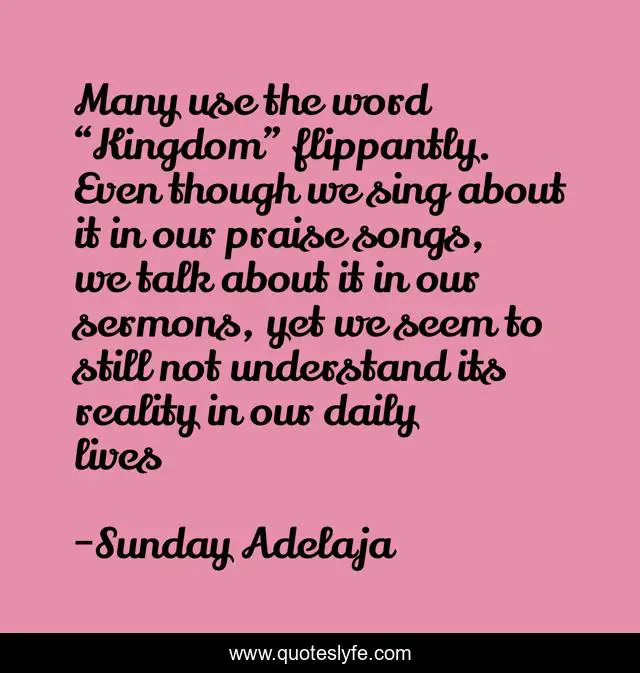 Many use the word “Kingdom” flippantly. Even though we sing about it in our praise songs, we talk about it in our sermons, yet we seem to still not understand its reality in our daily lives