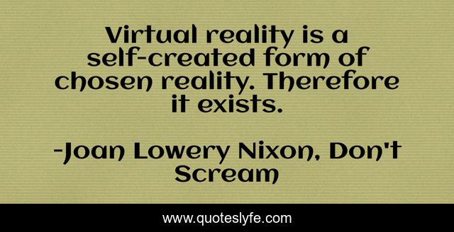 Virtual reality is a self-created form of chosen reality. Therefore it exists.