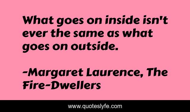 What goes on inside isn't ever the same as what goes on outside.
