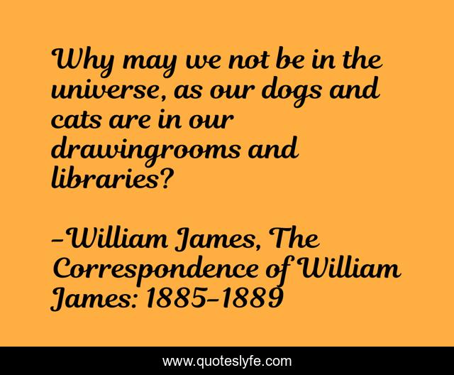 Why may we not be in the universe, as our dogs and cats are in our drawingrooms and libraries?