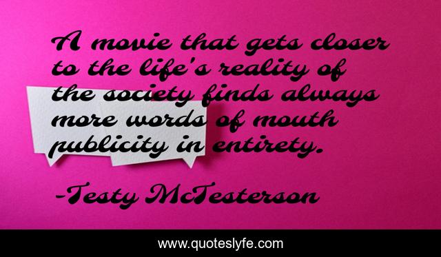 A movie that gets closer to the life's reality of the society finds always more words of mouth publicity in entirety.