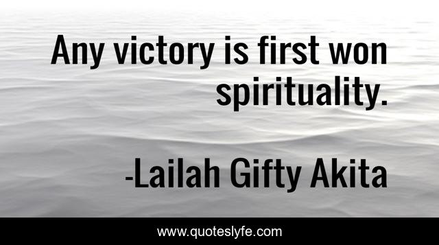 Any victory is first won spirituality.
