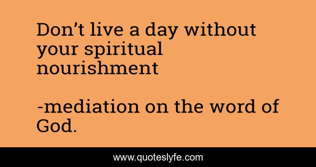 Don’t live a day without your spiritual nourishment