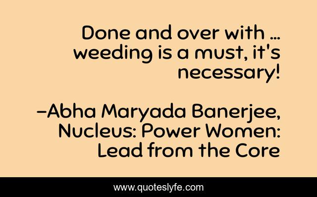Done and over with ... weeding is a must, it's necessary!