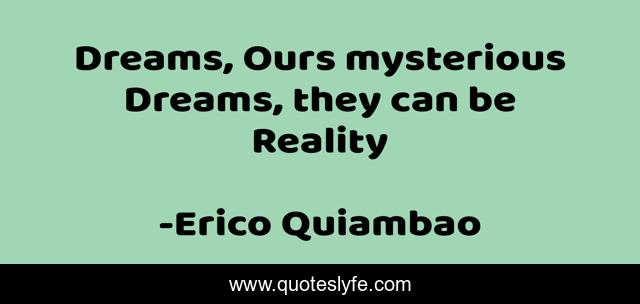 Dreams, Ours mysterious Dreams, they can be Reality