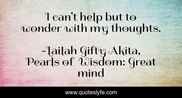 I can’t help but to wonder with my thoughts.