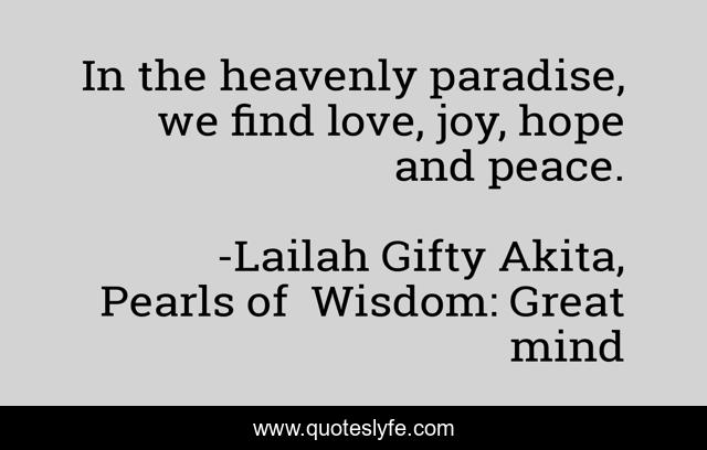In the heavenly paradise, we find love, joy, hope and peace.