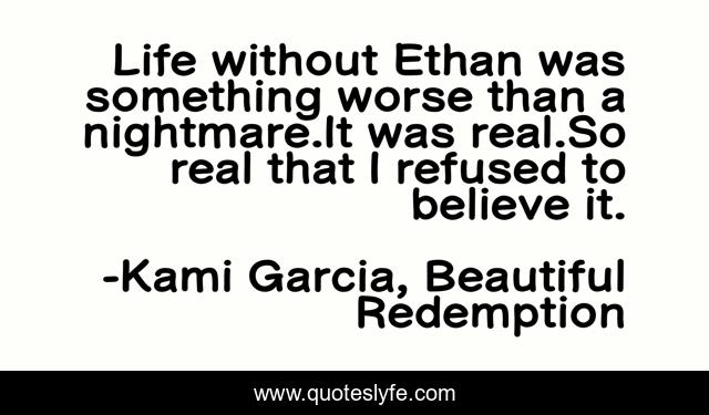 Life without Ethan was something worse than a nightmare.It was real.So real that I refused to believe it.