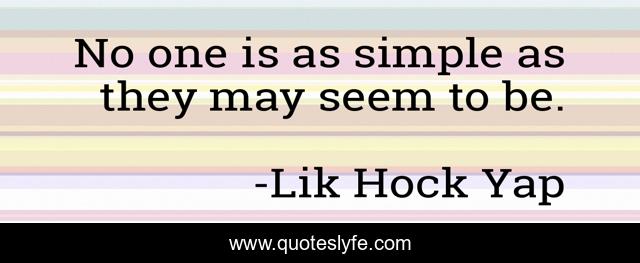 No one is as simple as they may seem to be.