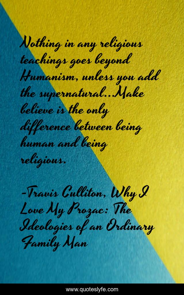 Nothing in any religious teachings goes beyond Humanism, unless you add the supernatural...Make believe is the only difference between being human and being religious.