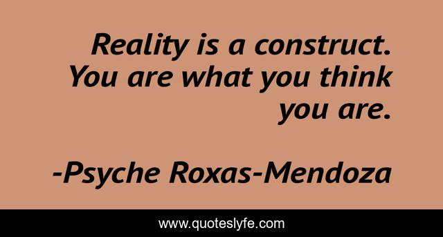 Reality is a construct. You are what you think you are.