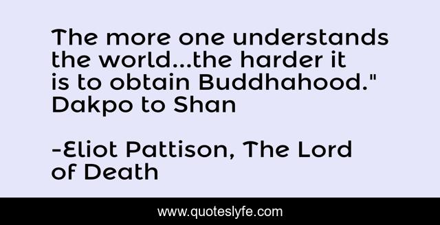 The more one understands the world...the harder it is to obtain Buddhahood.