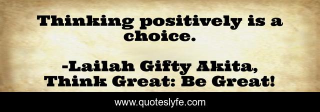 Thinking positively is a choice.
