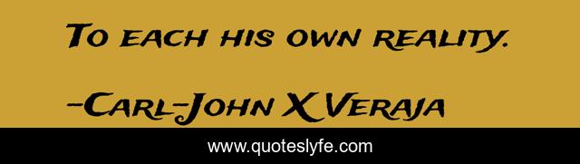 To each his own reality.