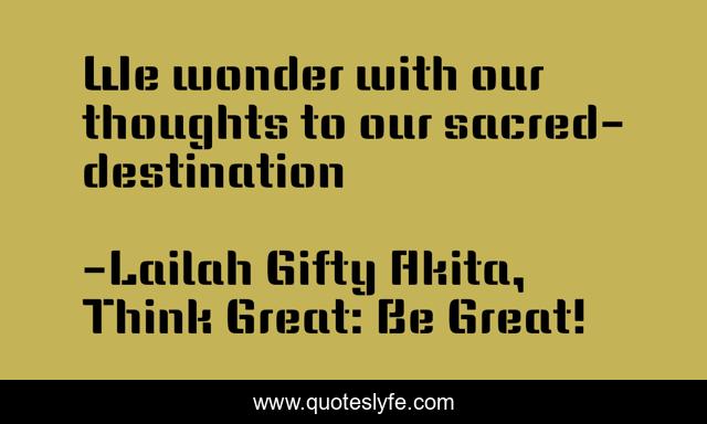 We wonder with our thoughts to our sacred-destination