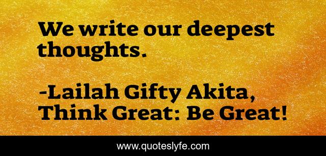 We write our deepest thoughts.