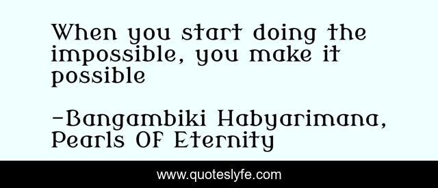 When you start doing the impossible, you make it possible