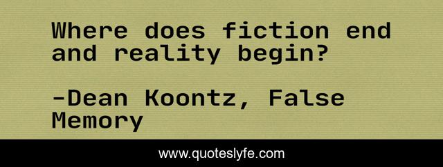 Where does fiction end and reality begin?