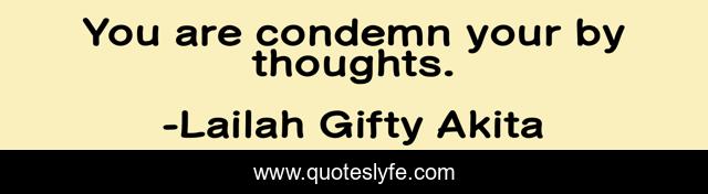 You are condemn your by thoughts.