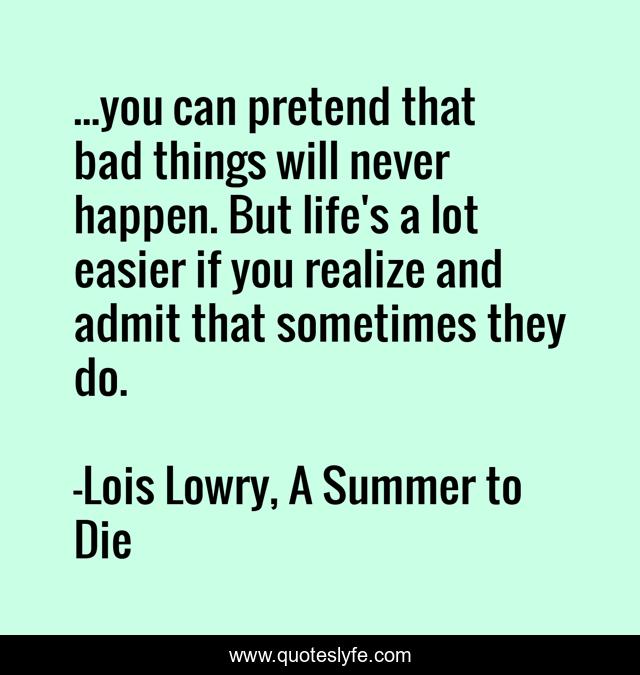 ...you can pretend that bad things will never happen. But life's a lot easier if you realize and admit that sometimes they do.