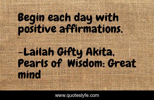 Begin each day with positive affirmations.