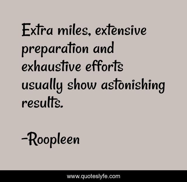 Extra miles, extensive preparation and exhaustive efforts usually show astonishing results.