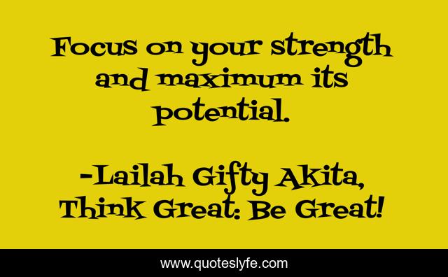 Focus on your strength and maximum its potential.
