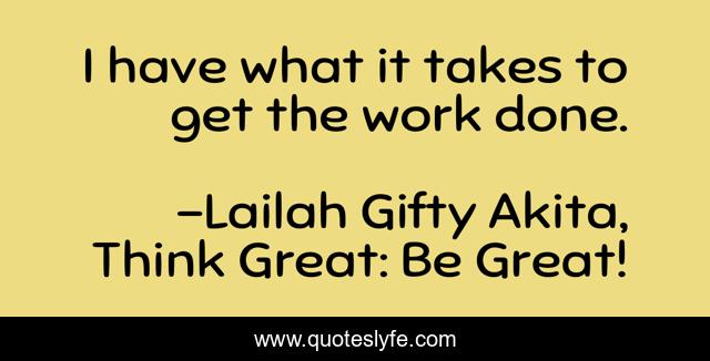 I have what it takes to get the work done.