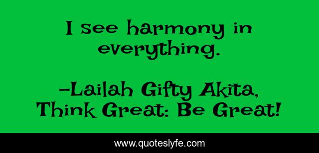 I see harmony in everything.
