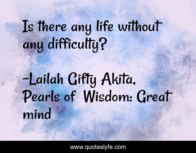 Is there any life without any difficulty?