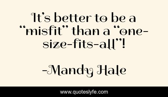 It’s better to be a “misfit” than a “one-size-fits-all”!