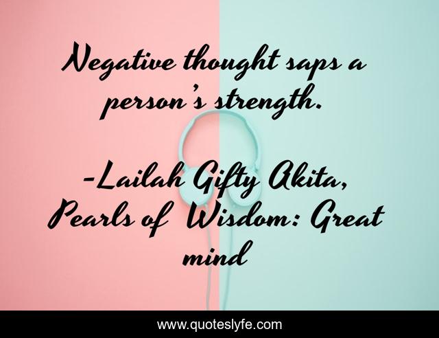 Negative thought saps a person’s strength.