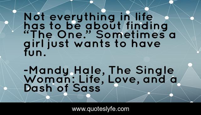 Not everything in life has to be about finding “The One.” Sometimes a girl just wants to have fun.