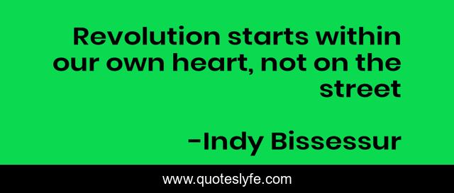 Revolution starts within our own heart, not on the street